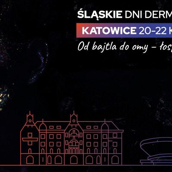 Od bajtla do omy – łosprawiomy o skórze. Pierwsze Śląskie Dni Dermatologiczne